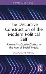 The Discursive Construction of the Modern Political Self: Alexandria Ocasio-Cortez in the Age of Social Media