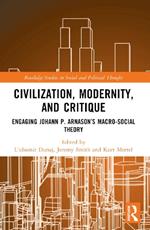 Civilization, Modernity, and Critique: Engaging Jóhann P. Árnason’s Macro-Social Theory