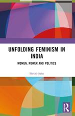 Unfolding Feminism in India: Women, Power and Politics