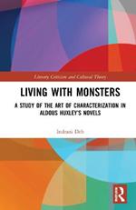 Living with Monsters: A Study of the Art of Characterization in Aldous Huxley’s Novels