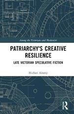 Patriarchy’s Creative Resilience: Late Victorian Speculative Fiction