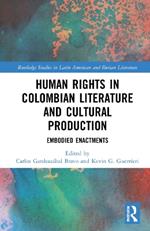 Human Rights in Colombian Literature and Cultural Production: Embodied Enactments