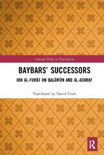 Baybars’ Successors: Ibn al-Furat on Qalawun and al-Ashraf