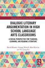 Dialogic Literary Argumentation in High School Language Arts Classrooms: A Social Perspective for Teaching, Learning, and Reading Literature