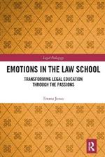 Emotions in the Law School: Transforming Legal Education Through the Passions