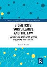 Biometrics, Surveillance and the Law: Societies of Restricted Access, Discipline and Control