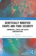 Genetically Modified Crops and Food Security: Commercial, Ethical and Health Considerations