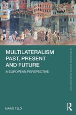 Multilateralism Past, Present and Future: A European Perspective