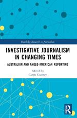 Investigative Journalism in Changing Times: Australian and Anglo-American Reporting