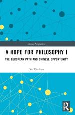 A Hope for Philosophy I: The European Path and Chinese Opportunity