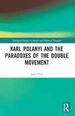 Karl Polanyi and the Paradoxes of the Double Movement