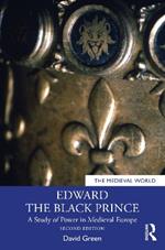 Edward the Black Prince: A Study of Power in Medieval Europe