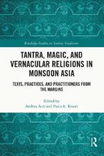 Tantra, Magic, and Vernacular Religions in Monsoon Asia: Texts, Practices, and Practitioners from the Margins