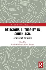 Religious Authority in South Asia: Generating the Guru