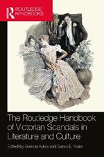 The Routledge Handbook of Victorian Scandals in Literature and Culture