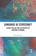 Language as Statecraft: 'Global English' and the Politics of Language in Rwanda