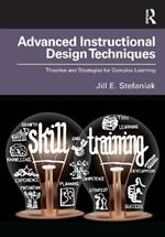 Advanced Instructional Design Techniques: Theories and Strategies for Complex Learning