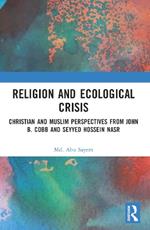 Religion and Ecological Crisis: Christian and Muslim Perspectives from John B. Cobb and Seyyed Hossein Nasr