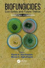 Biofungicides: Eco-Safety and Future Trends: Types and Applications, Volume 1