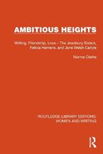 Ambitious Heights: Writing, Friendship, Love – The Jewsbury Sisters, Felicia Hemans, and Jane Welsh Carlyle