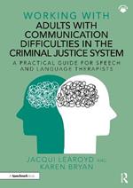 Working With Adults with Communication Difficulties in the Criminal Justice System: A Practical Guide for Speech and Language Therapists