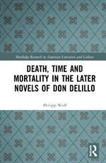 Death, Time and Mortality in the Later Novels of Don DeLillo