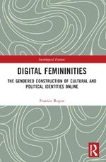 Digital Femininities: The Gendered Construction of Cultural and Political Identities Online