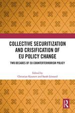 Collective Securitization and Crisification of EU Policy Change: Two Decades of EU Counterterrorism Policy