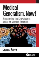 Medical Generalism, Now!: Reclaiming the Knowledge Work of Modern Practice