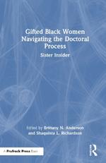 Gifted Black Women Navigating the Doctoral Process: Sister Insider