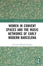 Women in Convent Spaces and the Music Networks of Early Modern Barcelona