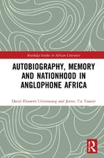 Autobiography, Memory and Nationhood in Anglophone Africa