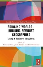 Bridging Worlds - Building Feminist Geographies: Essays in Honour of Janice Monk