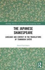 The Japanese Shakespeare: Language and Context in the Translations of Tsubouchi Shoyo