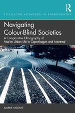Navigating Colour-Blind Societies: A Comparative Ethnography of Muslim Urban Life in Copenhagen and Montreal