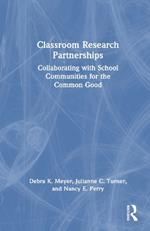 Classroom Research Partnerships: Collaborating with School Communities for the Common Good