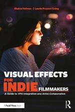 Visual Effects for Indie Filmmakers: A Guide to VFX Integration and Artist Collaboration