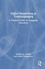 Digital Storytelling as Translanguaging: A Practical Guide for Language Educators