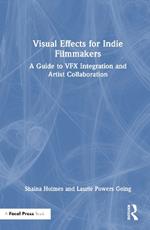 Visual Effects for Indie Filmmakers: A Guide to VFX Integration and Artist Collaboration