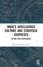 India’s Intelligence Culture and Strategic Surprises: Spying for South Block