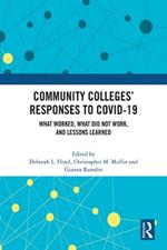Community Colleges’ Responses to COVID-19: What Worked, What Did Not Work, and Lessons Learned