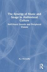 The Synergy of Music and Image in Audiovisual Culture: Half-Heard Sounds and Peripheral Visions