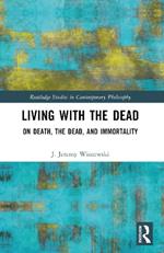 Living with the Dead: On Death, the Dead, and Immortality