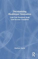 Decolonizing Healthcare Innovation: Low-Cost Solutions from Low-Income Countries