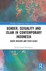 Gender, Sexuality and Islam in Contemporary Indonesia: Queer Muslims and their Allies