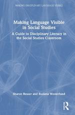 Making Language Visible in Social Studies: A Guide to Disciplinary Literacy in the Social Studies Classroom