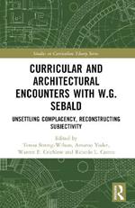 Curricular and Architectural Encounters with W.G. Sebald: Unsettling Complacency, Reconstructing Subjectivity