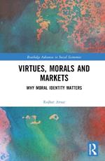 Virtues, Morals and Markets: Why Moral Identity Matters