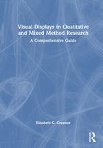 Visual Displays in Qualitative and Mixed Method Research: A Comprehensive Guide