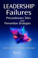 Leadership Failures: Precautionary Tales and Prevention Strategies